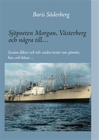 Sjöpoeten Morgan, Västerberg och några till : sexton dikter och tolv andra texter om sjömän, hav och båtar
