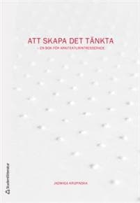 Att skapa det tänkta : en bok för arkitekturintresserade