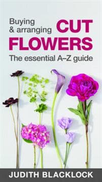 BUYING & ARRANGING CUT FLOWERS - THE ESSENTIAL A-Z GUIDE