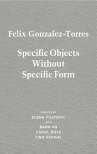 Felix Gonzalez-Torres. Specific Objects without Specific Form