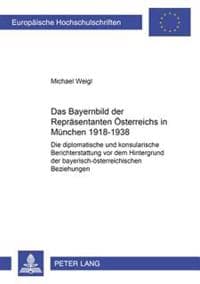 Das Bayernbild Der Repraesentanten Oesterreichs in Muenchen 1918-1938