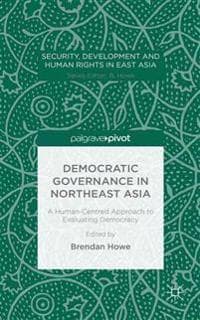 Democratic Governance in Northeast Asia: A Human-Centered Approach to Evaluating Democracy
