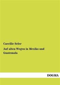 Auf alten Wegen in Mexiko und Guatemala