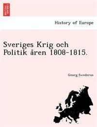 Sveriges Krig och Politik a°ren 1808-1815.