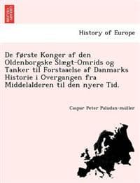 De første Konger af den Oldenborgske Slægt-Omrids og Tanker til Forstaaelse af Danmarks Historie i Overgangen fra Middelalderen til den nyere Tid.