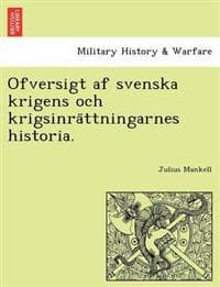 Ofversigt af svenska krigens och krigsinra¨ttningarnes historia.