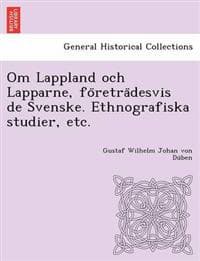 Om Lappland och Lapparne, fo¨retra¨desvis de Svenske. Ethnografiska studier, etc.