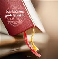 Kyrkoårets gudstjänster 2016-2017 : en inspirationsbok