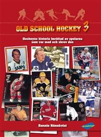 Old School Hockey : hockeyns historia berättad av spelarna som var med och skrev den. 3