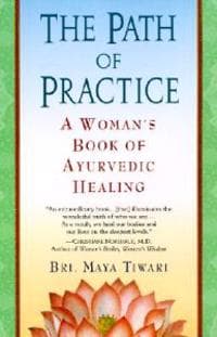 The Path of Practice: A Woman's Book of Ayurvedic Healing
