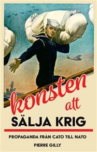 Konsten att sälja krig : propaganda från Cato till Nato