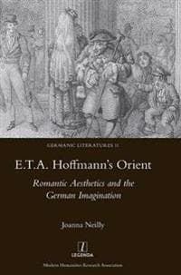 E.t.a. Hoffmann's Orient: Romantic Aesthetics and the German Imagination