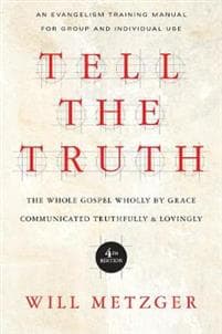 Tell the Truth – The Whole Gospel Wholly by Grace Communicated Truthfully Lovingly