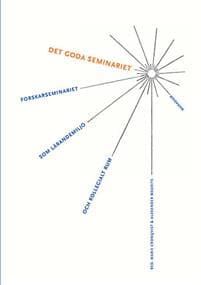 Det goda seminariet : Forskarseminariet som lärandemiljö och kollegialt rum