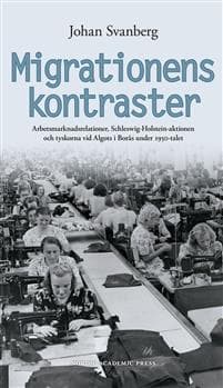 Migrationens kontraster : arbetsmarknadsrelationer, Schleswig-Holstein-aktionen och tyskorna vid Algots i Borås under 1950-talet