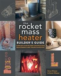 The Rocket Mass Heater Builder's Guide