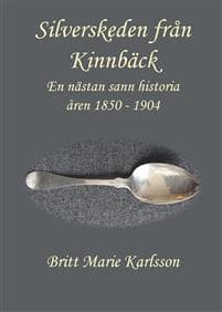 Silverskeden från Kinnbäck : en nästan sann historia åren 1850-1904