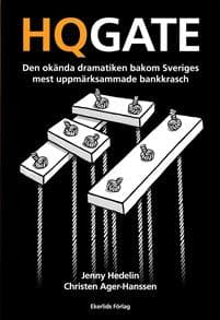 HQGATE : den okända dramatiken bakom Sveriges mest uppmärksammade bankkrasch