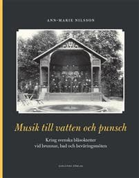Musik till vatten och punsch : kring svenska blåsoktetter vid brunnar, bad och beväringsmöten