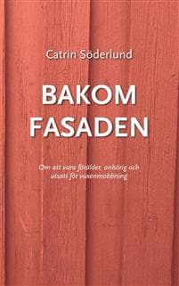 Bakom fasaden : om att vara förälder, anhörig och utsatt för vuxenmobbing