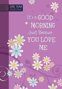 One Year Devotional: Its a Good Morning Just Because you Love Me