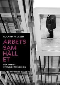 Arbetssamhället : hur arbetet överlevde teknologin