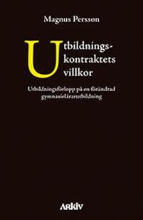 Utbildningskontraktets villkor : utbildningsförlopp på en förändrad gymnasielärarutbildning
