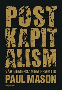 Postkapitalism : vår gemensamma framtid