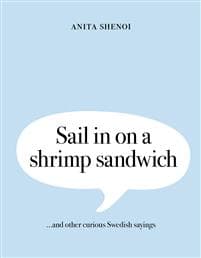 Sail in on a shrimp sandwich ...and other curious Swedish sayings