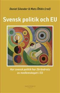 Svensk politik och EU : hur svensk politik har förändrats av medlemskapet i EU