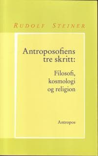 Antroposofiens tre skritt; filosofi, kosmologi og religion