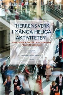 Herrens verk i många heliga aktiviteter : ignatianska texter ur tidskriften Polanco 2005-2009