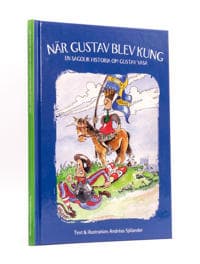 När Gustav blev kung : en sagolik historia om Gustav Vasa