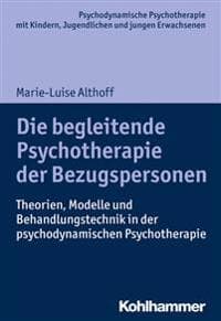 Die Begleitende Psychotherapie Der Bezugspersonen: Theorien, Modelle Und Behandlungstechnik in Der Psychodynamischen Psychotherapie