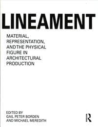 Lineament: Material, Representation and the Physical Figure in Architectural Production