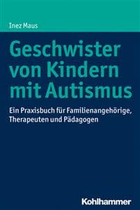 Geschwister Von Kindern Mit Autismus: Ein Praxisbuch Fur Familienangehorige, Therapeuten Und Padagogen
