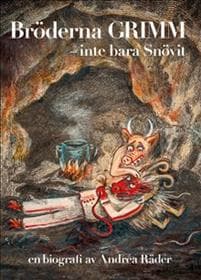Bröderna Grimm : inte bara Snövit. En biografi av Andréa Räder