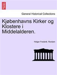 Kjøbenhavns Kirker og Klostere i Middelalderen.