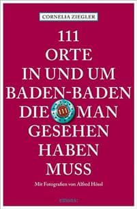111 Orte in und um Baden-Baden, die man gesehen haben muss