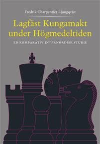 Lagfäst Kungamakt under Högmedeltiden En komparativ internnordisk studie