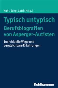 Typisch Untypisch - Berufsbiografien Von Asperger-Autisten: Individuelle Wege Und Vergleichbare Erfahrungen