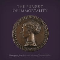 Pursuit of Immortality: Masterpieces from the Scher Collection of Portrait Medals