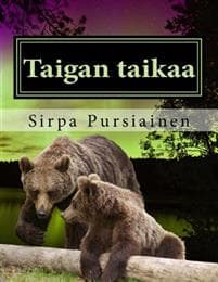 Taigan Taikaa: Taigan Taikaa on Aidoilla Valokuvilla Kuvitettu Lasten Satukirja Karhuista Ja Revontulista.