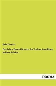 Das Leben Emma F Rsters, Der Tochter Jean Pauls, in Ihren Briefen