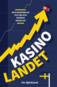 Kasinolandet : bostadsbubblan och den nya svenska modellen