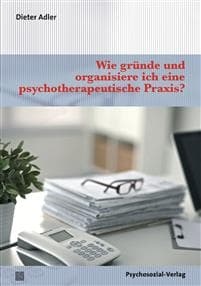 Wie gründe und organisiere ich eine psychotherapeutische Praxis?