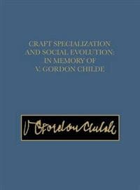 Craft Specialization and Social Evolution – In Memory of V. Gordon Childe