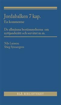 Jordabalken 7 kap. : en kommentar - De allmänna bestämmelserna om nyttjanderätt och servitut m.m.