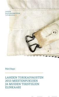 Lahden torikaivausten 2013 miestenpukujen ja muiden tekstiilien elinkaari