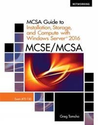 MCSA Guide to Installation, Storage, and Compute with Microsoft® Windows Server 2016, Exam 70-740